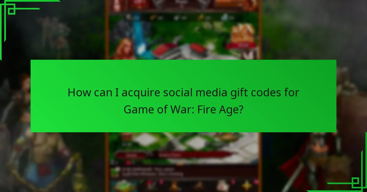 How can I acquire social media gift codes for Game of War: Fire Age?
