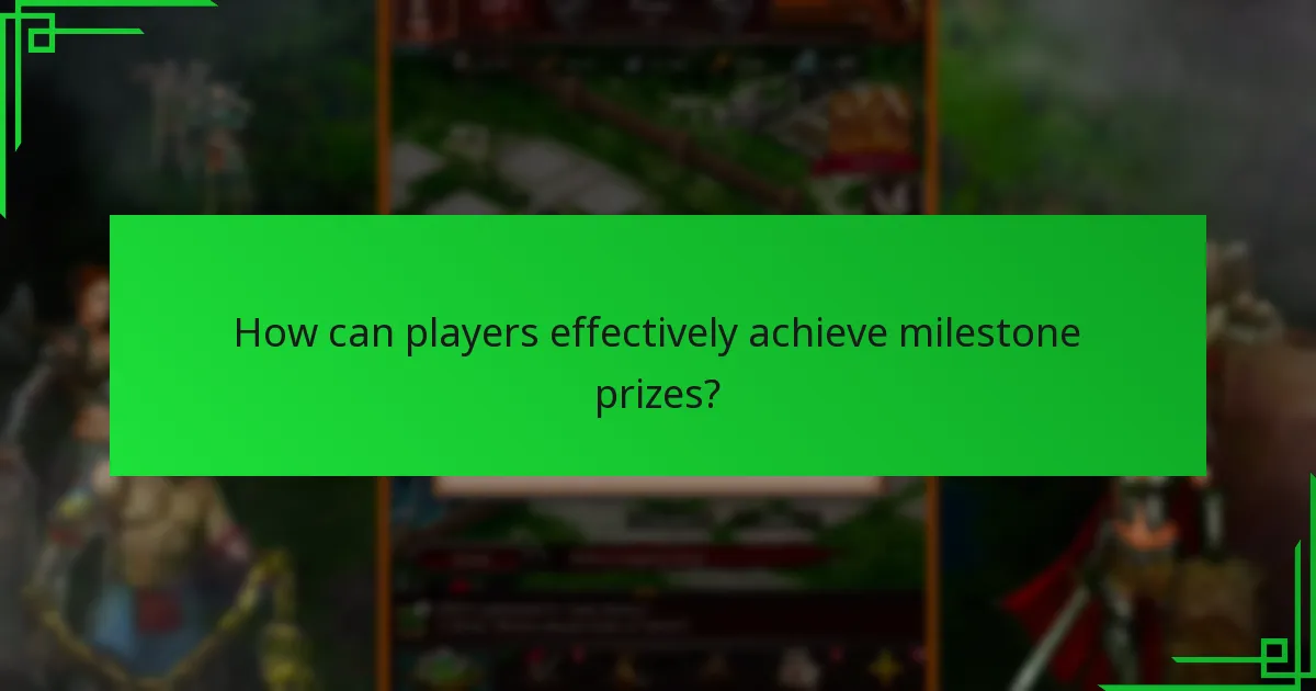 How can players effectively achieve milestone prizes?