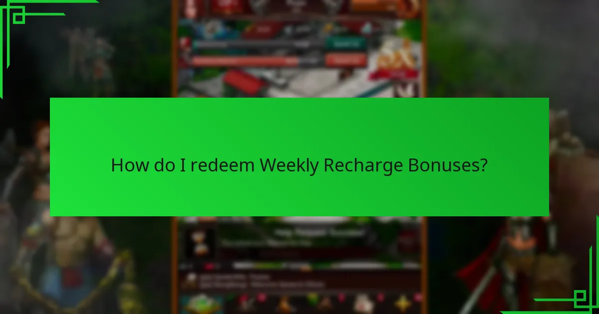 How do I redeem Weekly Recharge Bonuses?