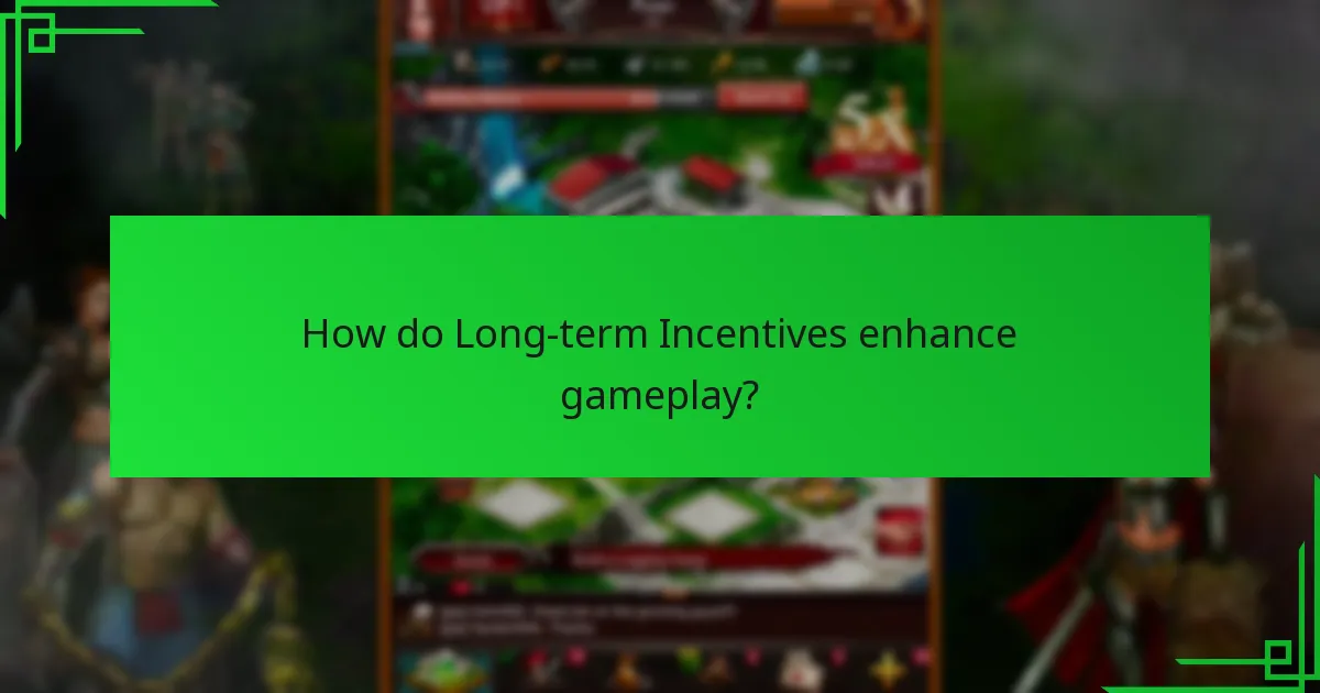 How do Long-term Incentives enhance gameplay?