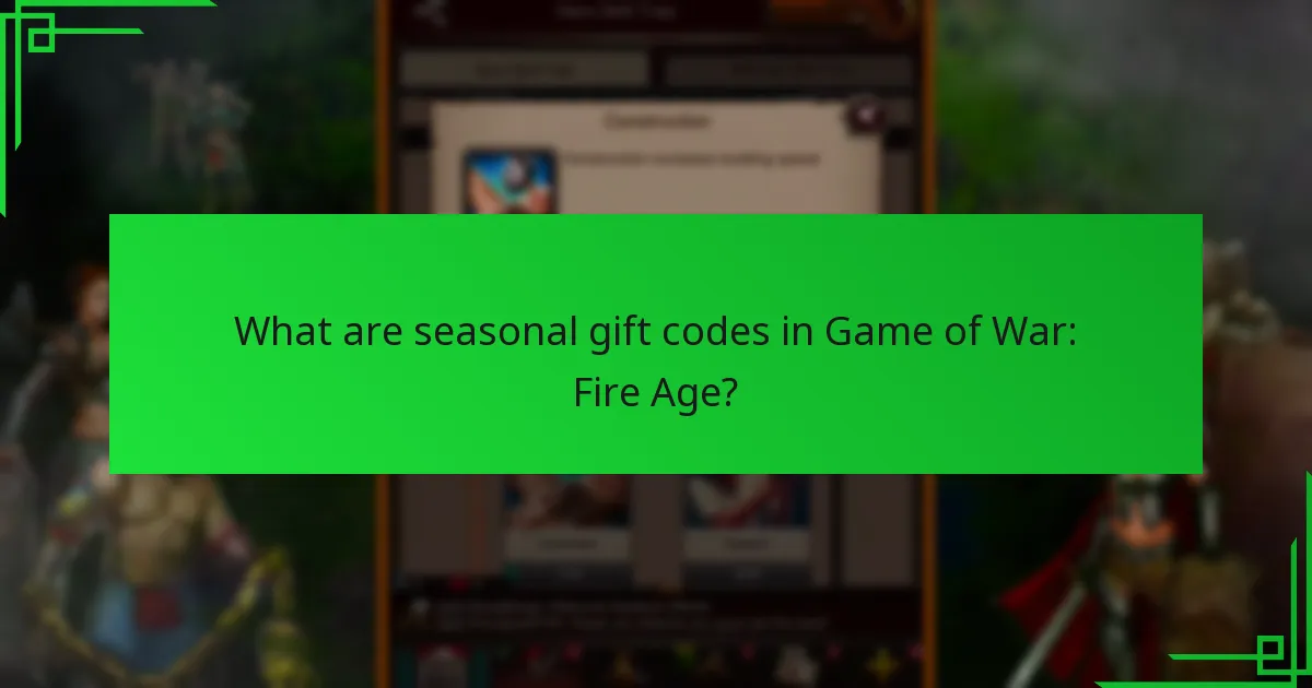 When are seasonal gift codes released in Game of War: Fire Age?