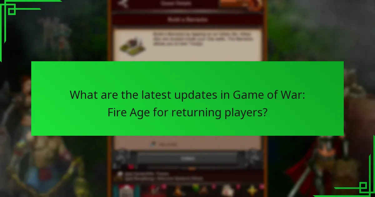 What are the latest updates in Game of War: Fire Age for returning players?