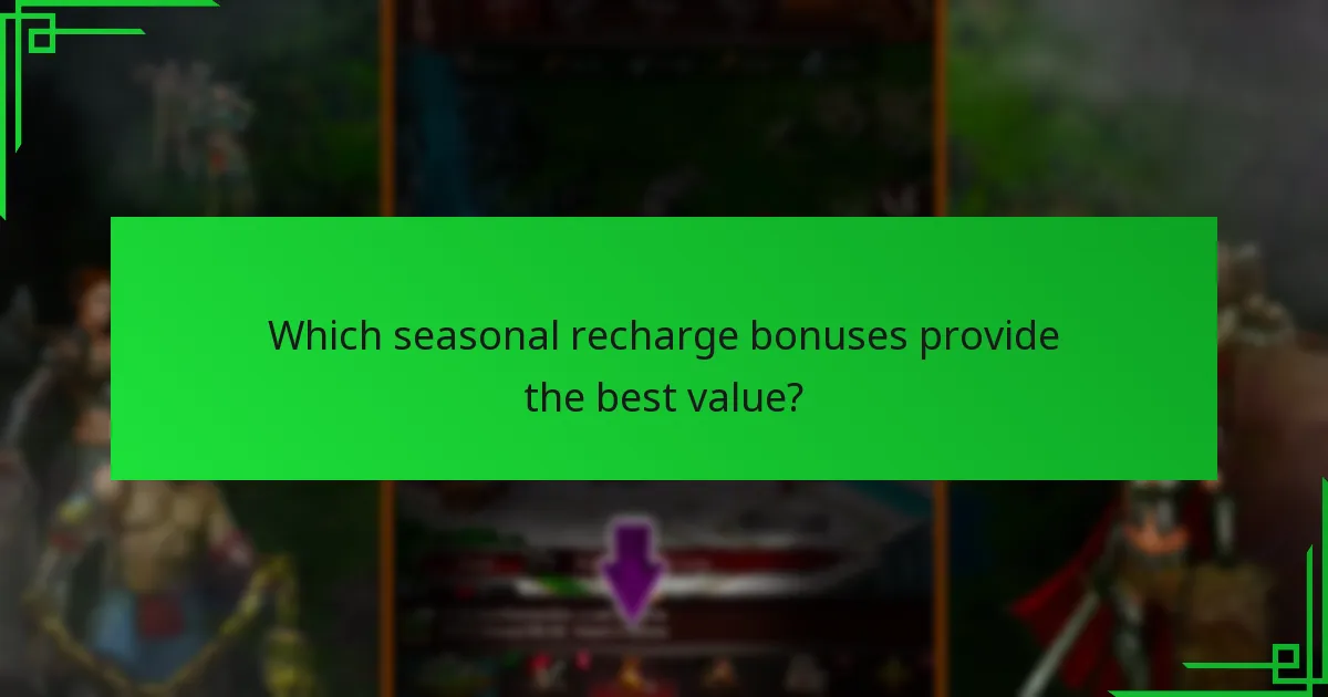 Which seasonal recharge bonuses provide the best value?